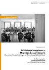 Flüchtlinge integrieren - Migration besser steuern. Chancen und Herausforderungen der Zuwanderung für Deutschland