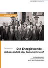 Die Energiewende - globales Vorbild oder deutscher Irrweg?