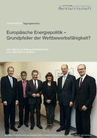 Europäische Energiepolitik – Grundpfeiler der Wettbewerbsfähigkeit?
