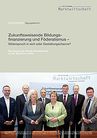 Zukunftsweisende Bildungsfinanzierung und Föderalismus – Widerspruch in sich oder Gestaltungschance?