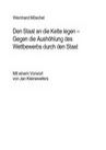Den Staat an die Kette legen – Gegen die Aushöhlung des Wettbewerbs durch den Staat (vergriffen)