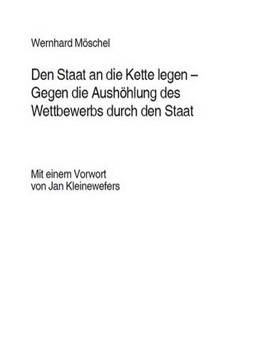 Den Staat an die Kette legen – Gegen die Aushöhlung des Wettbewerbs durch den Staat (vergriffen)